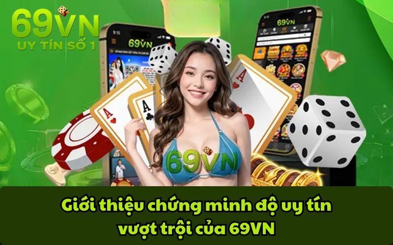 Giới Thiệu 2 Giới thiệu chứng minh độ uy tín vượt trội của 69VN